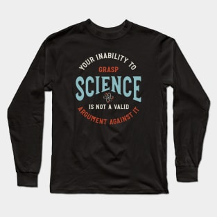 Funny Science Saying Your Inability to Grasp Science Long Sleeve T-Shirt